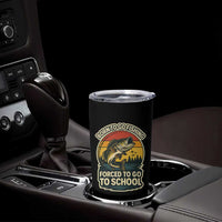 Funny Bass Fish Fisherman Tumbler Cup Born To Go Fishing Forced School