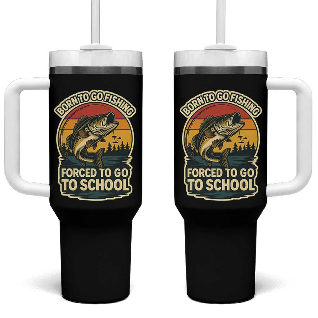 Funny Bass Fish Fisherman Tumbler With Handle Born To Go Fishing Forced School