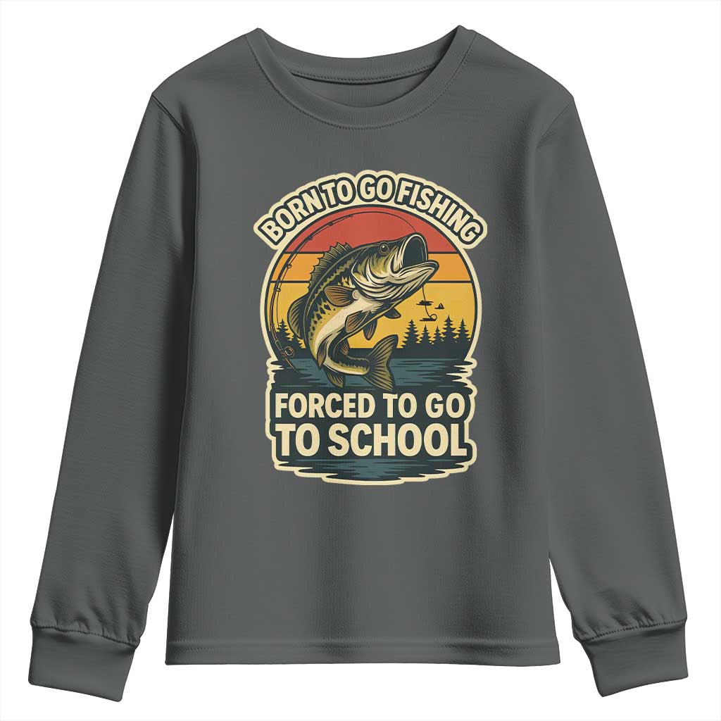 Funny Bass Fish Fisherman Youth Sweatshirt Born To Go Fishing Forced School - Wonder Print Shop