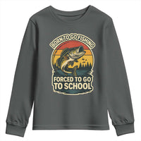 Funny Bass Fish Fisherman Youth Sweatshirt Born To Go Fishing Forced School - Wonder Print Shop