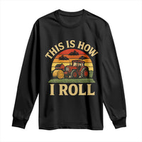 Funny Farming Tractor Long Sleeve Shirt This Is How I Roll Farmer - Wonder Print Shop