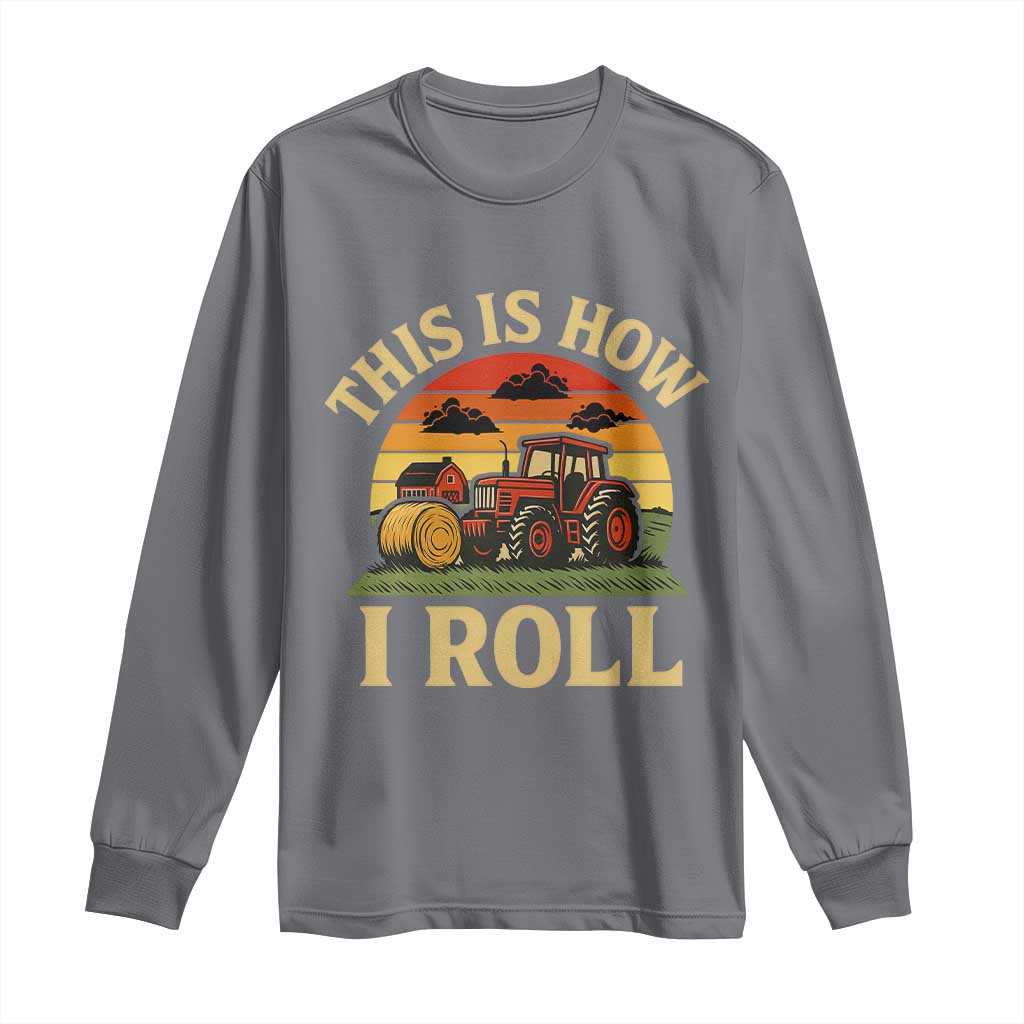 Funny Farming Tractor Long Sleeve Shirt This Is How I Roll Farmer - Wonder Print Shop