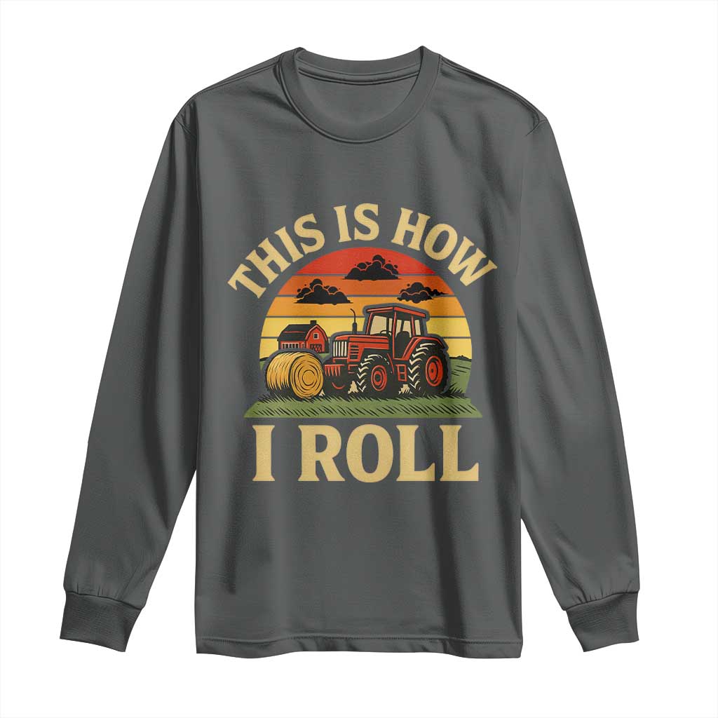 Funny Farming Tractor Long Sleeve Shirt This Is How I Roll Farmer - Wonder Print Shop