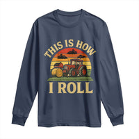 Funny Farming Tractor Long Sleeve Shirt This Is How I Roll Farmer - Wonder Print Shop