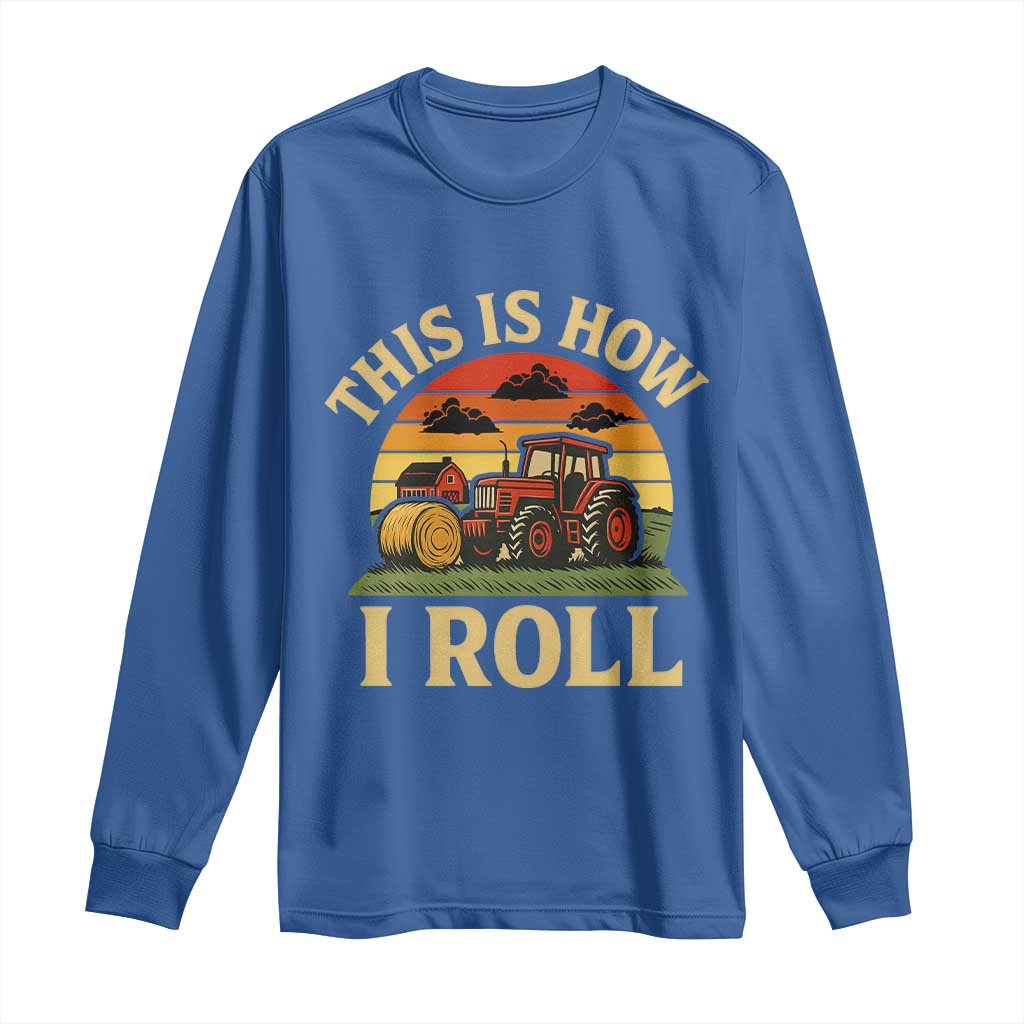 Funny Farming Tractor Long Sleeve Shirt This Is How I Roll Farmer - Wonder Print Shop