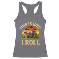 Funny Farming Tractor Racerback Tank Top This Is How I Roll Farmer - Wonder Print Shop