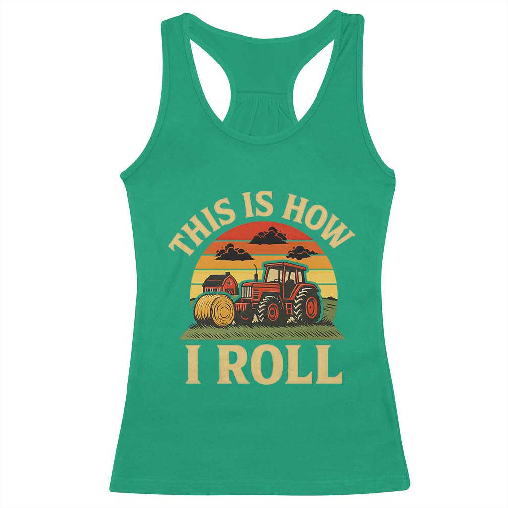 Funny Farming Tractor Racerback Tank Top This Is How I Roll Farmer - Wonder Print Shop