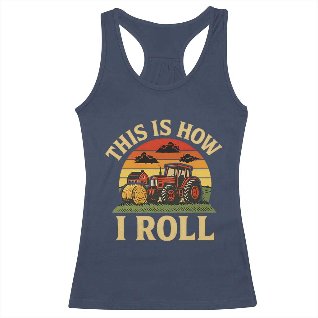 Funny Farming Tractor Racerback Tank Top This Is How I Roll Farmer - Wonder Print Shop