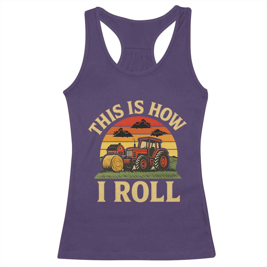 Funny Farming Tractor Racerback Tank Top This Is How I Roll Farmer - Wonder Print Shop