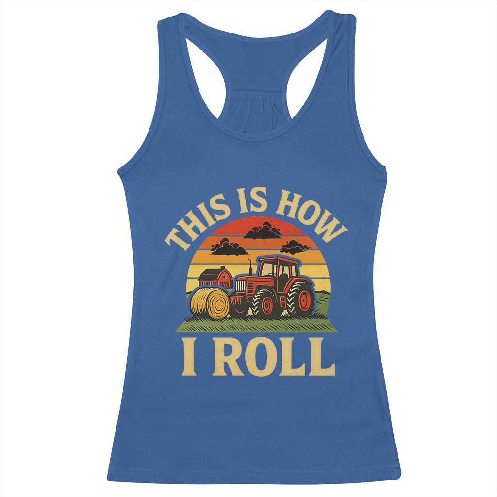 Funny Farming Tractor Racerback Tank Top This Is How I Roll Farmer - Wonder Print Shop