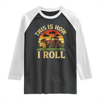 Funny Farming Tractor Raglan Shirt This Is How I Roll Farmer - Wonder Print Shop