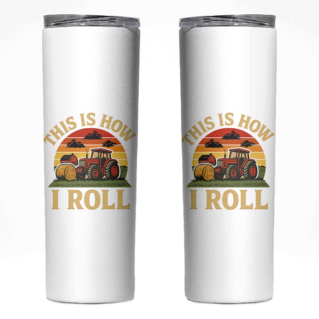 Funny Farming Tractor Skinny Tumbler This Is How I Roll Farmer