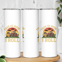 Funny Farming Tractor Skinny Tumbler This Is How I Roll Farmer