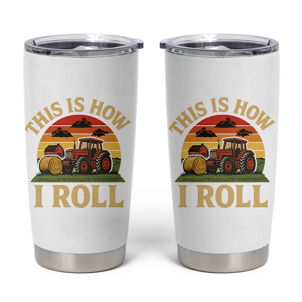 Funny Farming Tractor Tumbler Cup This Is How I Roll Farmer