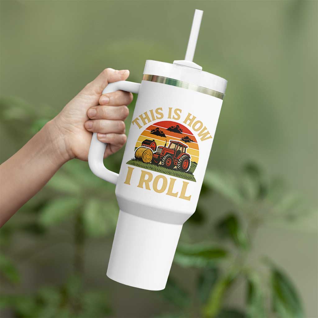 Funny Farming Tractor Tumbler With Handle This Is How I Roll Farmer