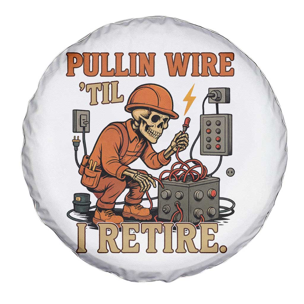 Funny Skeleton Electrician Spare Tire Cover Pullin Wire Til I Retire Labor Day - Wonder Print Shop
