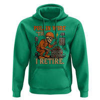 Funny Skeleton Electrician Hoodie Pullin Wire Til I Retire Labor Day - Wonder Print Shop
