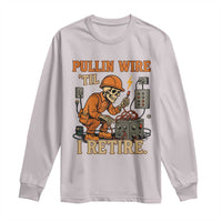 Funny Skeleton Electrician Long Sleeve Shirt Pullin Wire Til I Retire Labor Day - Wonder Print Shop