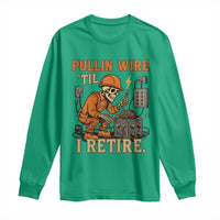 Funny Skeleton Electrician Long Sleeve Shirt Pullin Wire Til I Retire Labor Day - Wonder Print Shop