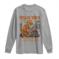 Funny Skeleton Electrician Long Sleeve Shirt Pullin Wire Til I Retire Labor Day - Wonder Print Shop