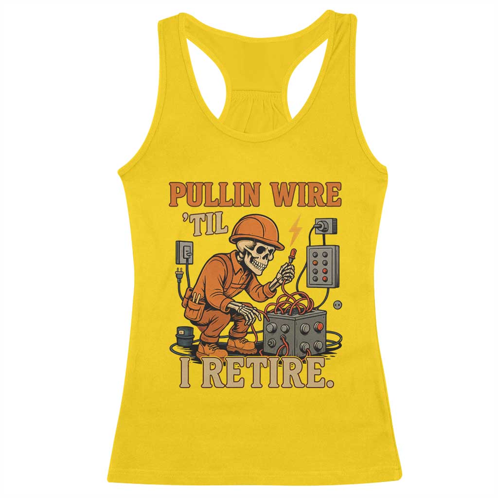 Funny Skeleton Electrician Racerback Tank Top Pullin Wire Til I Retire Labor Day - Wonder Print Shop