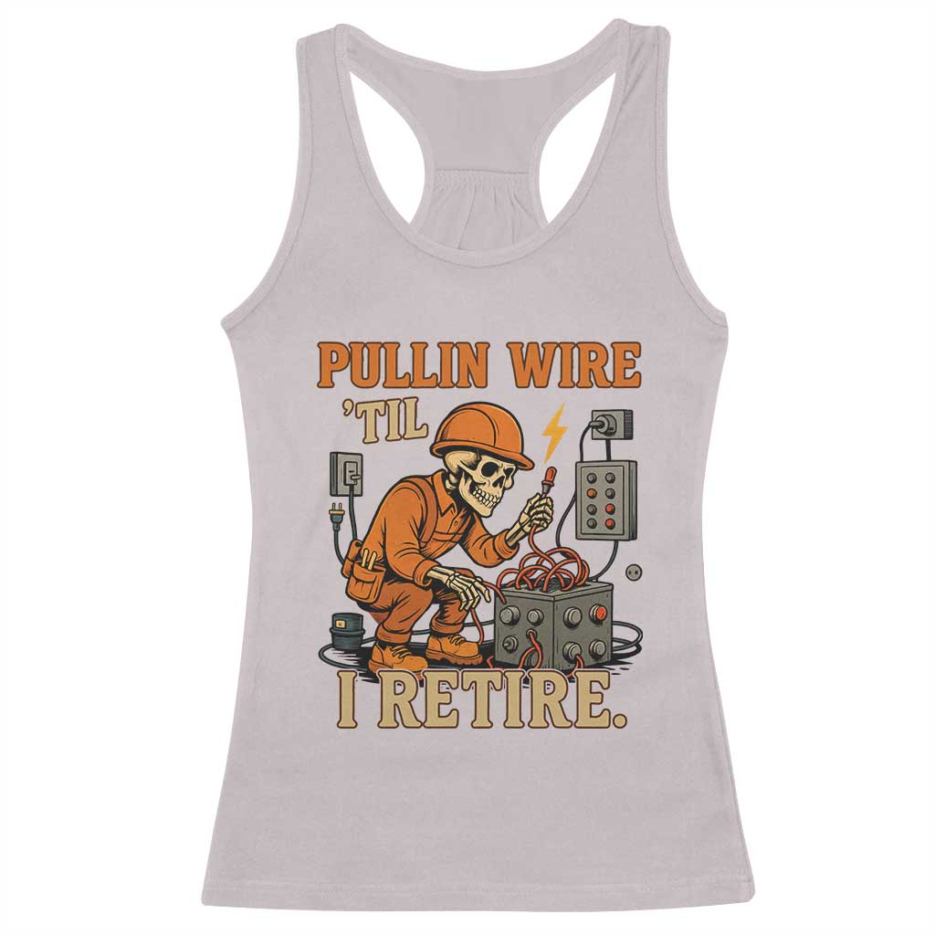 Funny Skeleton Electrician Racerback Tank Top Pullin Wire Til I Retire Labor Day - Wonder Print Shop