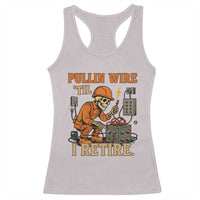 Funny Skeleton Electrician Racerback Tank Top Pullin Wire Til I Retire Labor Day - Wonder Print Shop