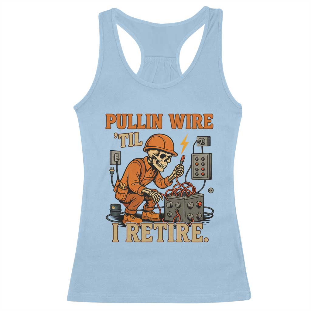 Funny Skeleton Electrician Racerback Tank Top Pullin Wire Til I Retire Labor Day - Wonder Print Shop
