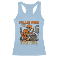 Funny Skeleton Electrician Racerback Tank Top Pullin Wire Til I Retire Labor Day - Wonder Print Shop