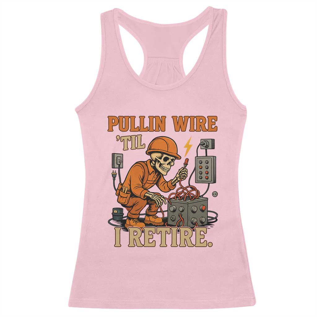 Funny Skeleton Electrician Racerback Tank Top Pullin Wire Til I Retire Labor Day - Wonder Print Shop