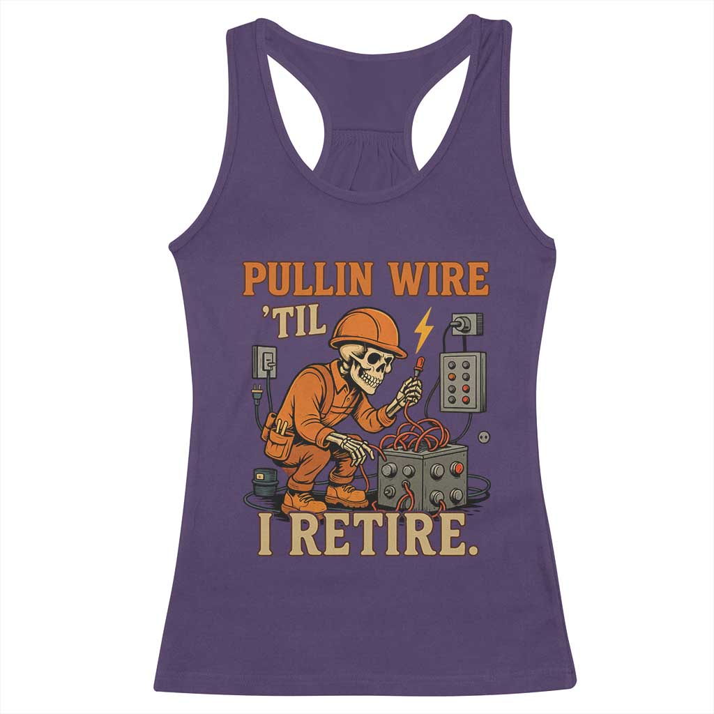Funny Skeleton Electrician Racerback Tank Top Pullin Wire Til I Retire Labor Day - Wonder Print Shop
