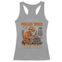 Funny Skeleton Electrician Racerback Tank Top Pullin Wire Til I Retire Labor Day - Wonder Print Shop