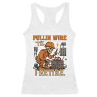 Funny Skeleton Electrician Racerback Tank Top Pullin Wire Til I Retire Labor Day - Wonder Print Shop