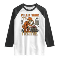 Funny Skeleton Electrician Raglan Shirt Pullin Wire Til I Retire Labor Day - Wonder Print Shop