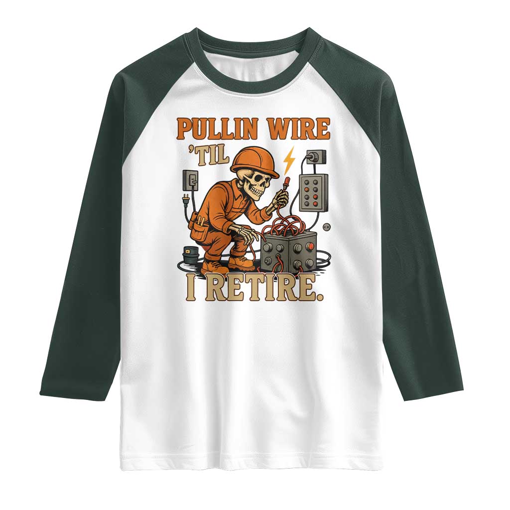Funny Skeleton Electrician Raglan Shirt Pullin Wire Til I Retire Labor Day - Wonder Print Shop