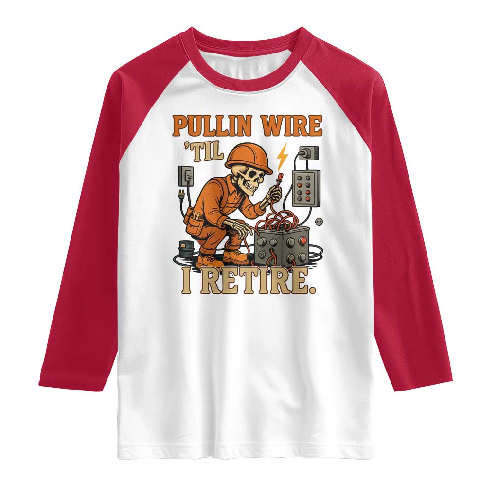 Funny Skeleton Electrician Raglan Shirt Pullin Wire Til I Retire Labor Day - Wonder Print Shop
