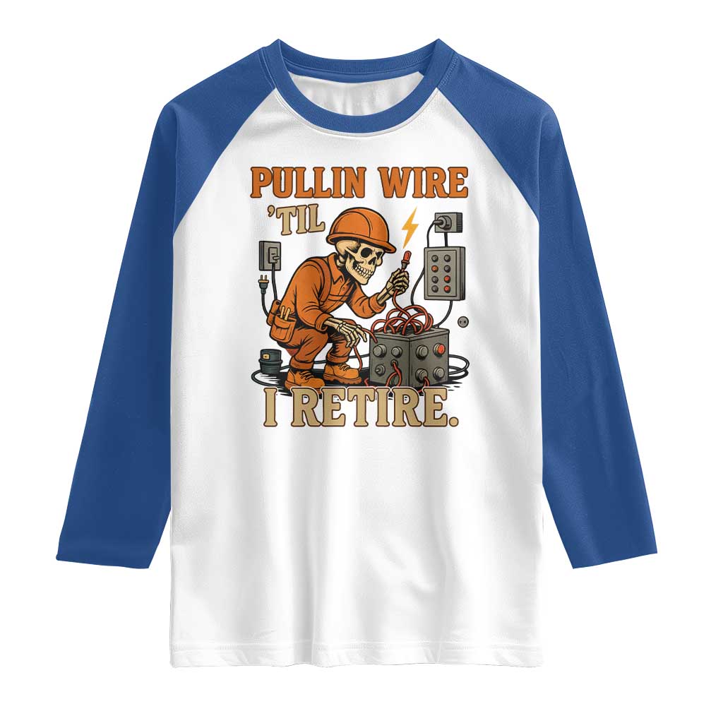 Funny Skeleton Electrician Raglan Shirt Pullin Wire Til I Retire Labor Day - Wonder Print Shop