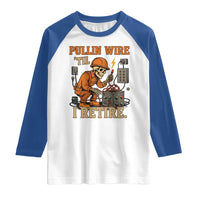 Funny Skeleton Electrician Raglan Shirt Pullin Wire Til I Retire Labor Day - Wonder Print Shop