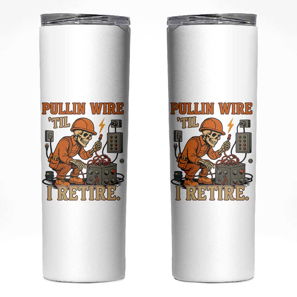 Funny Skeleton Electrician Skinny Tumbler Pullin Wire Til I Retire Labor Day