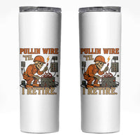 Funny Skeleton Electrician Skinny Tumbler Pullin Wire Til I Retire Labor Day