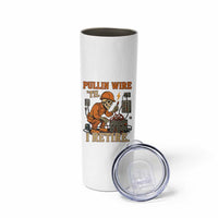 Funny Skeleton Electrician Skinny Tumbler Pullin Wire Til I Retire Labor Day
