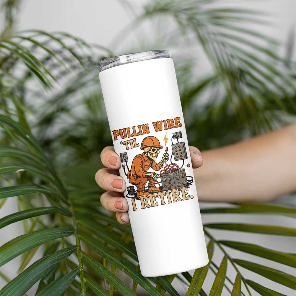Funny Skeleton Electrician Skinny Tumbler Pullin Wire Til I Retire Labor Day