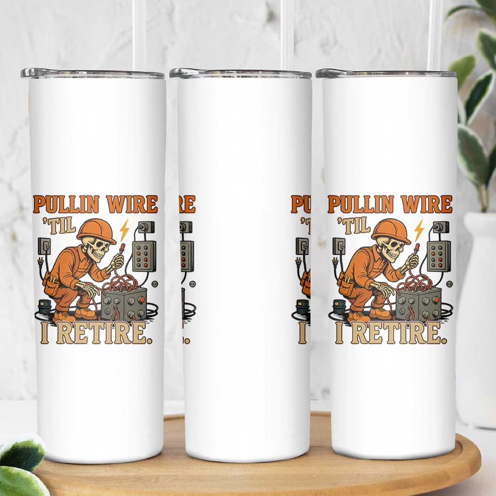Funny Skeleton Electrician Skinny Tumbler Pullin Wire Til I Retire Labor Day