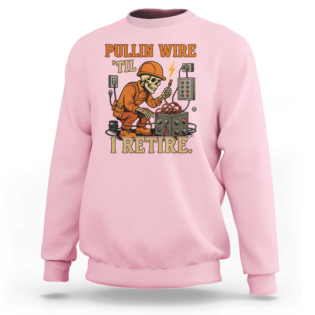 Funny Skeleton Electrician Sweatshirt Pullin Wire Til I Retire Labor Day - Wonder Print Shop