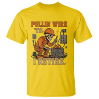 Funny Skeleton Electrician T Shirt Pullin Wire Til I Retire Labor Day - Wonder Print Shop
