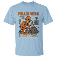 Funny Skeleton Electrician T Shirt Pullin Wire Til I Retire Labor Day - Wonder Print Shop