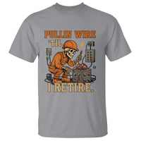 Funny Skeleton Electrician T Shirt Pullin Wire Til I Retire Labor Day - Wonder Print Shop