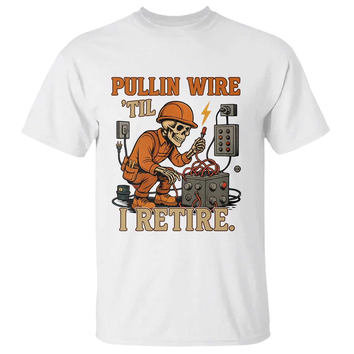 Funny Skeleton Electrician T Shirt Pullin Wire Til I Retire Labor Day - Wonder Print Shop