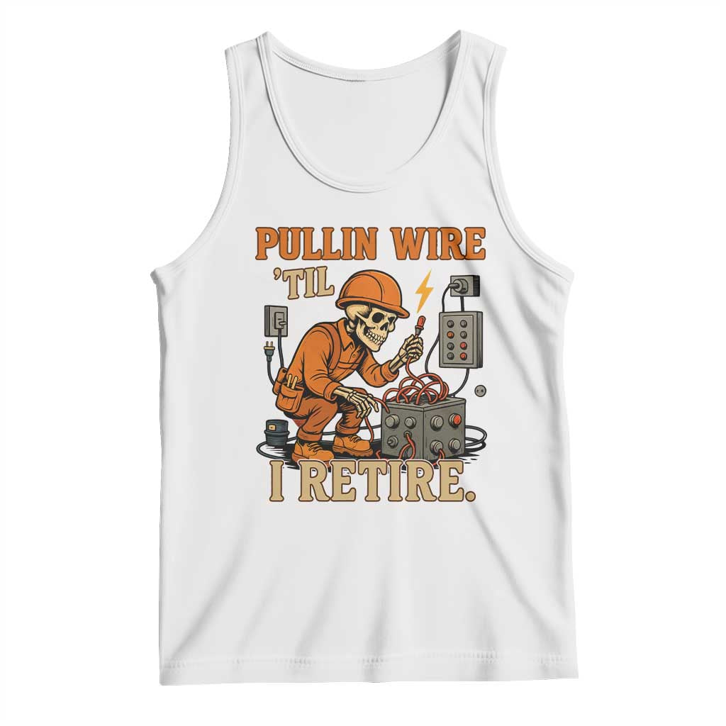 Funny Skeleton Electrician Tank Top Pullin Wire Til I Retire Labor Day - Wonder Print Shop