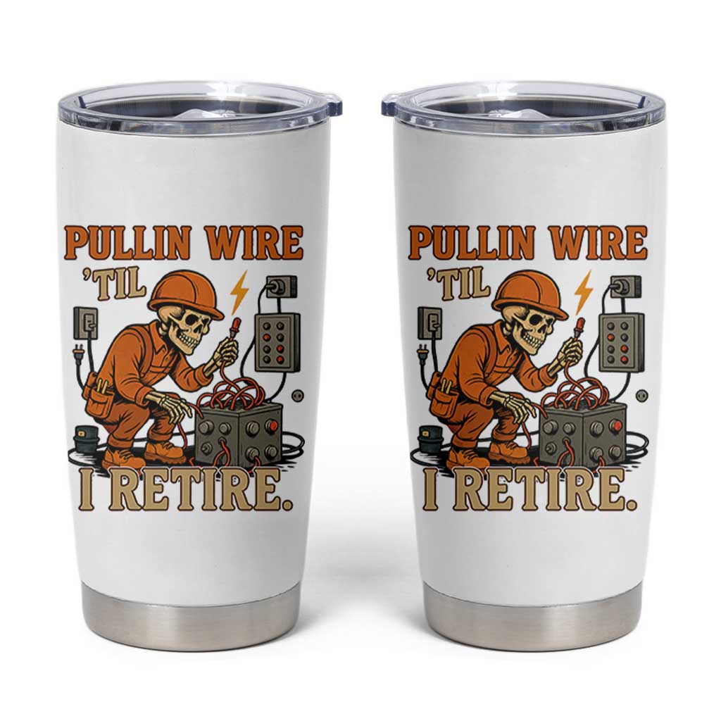 Funny Skeleton Electrician Tumbler Cup Pullin Wire Til I Retire Labor Day